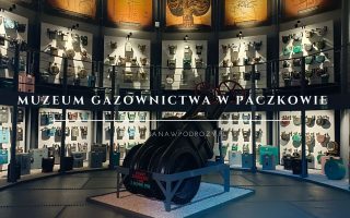 Muzeum Gazownictwa w Paczkowie- zwiedzanie, bilety