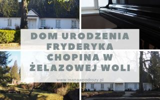 Żelazowa Wola - Dom Urodzenia Fryderyka Chopina (zwiedzanie, park, dojazd)