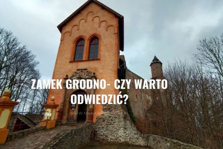 Zamek Grodno- zwiedzanie, dojazd, opinia