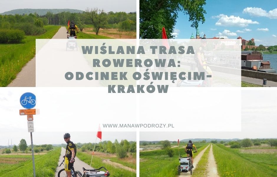 Wiślana Trasa Rowerowa: odcinek Oświęcim- Kraków (dojazd, trasa, mapa)